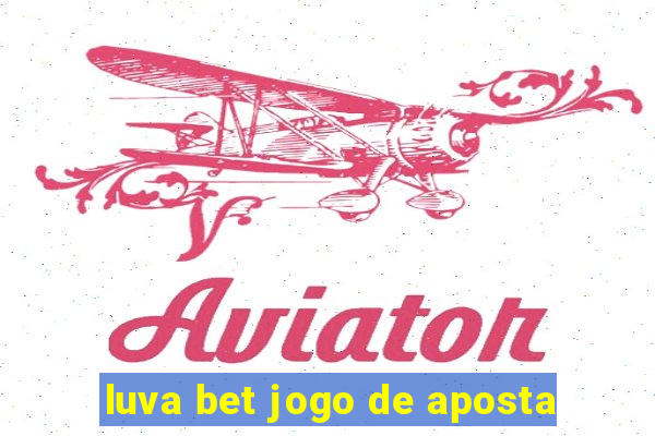 luva bet jogo de aposta